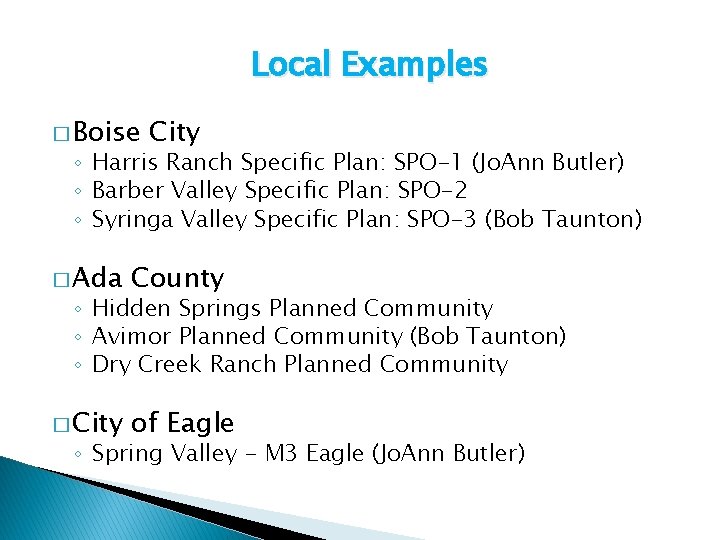 Local Examples � Boise City ◦ Harris Ranch Specific Plan: SPO-1 (Jo. Ann Butler)