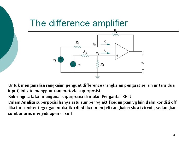 The difference amplifier Untuk menganalisa rangkaian penguat difference (rangkaian penguat selisih antara dua input)