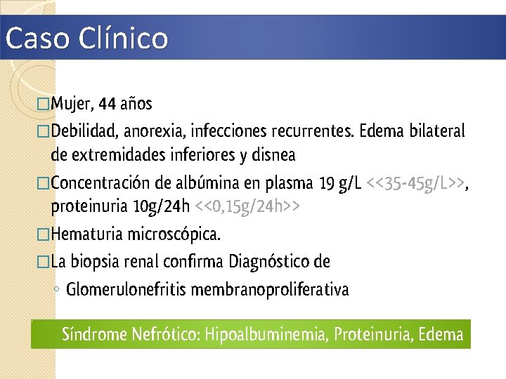 Caso Clínico �Mujer, 44 años �Debilidad, anorexia, infecciones recurrentes. Edema bilateral de extremidades inferiores