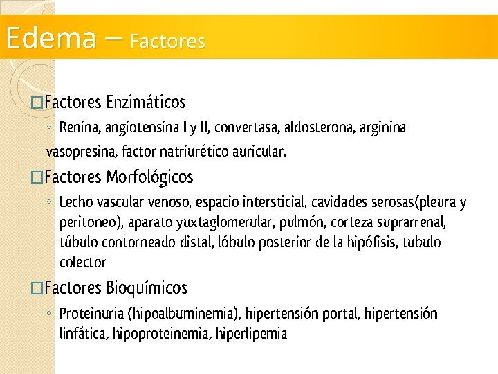 Edema – Factores �Factores Enzimáticos ◦ Renina, angiotensina I y II, convertasa, aldosterona, arginina