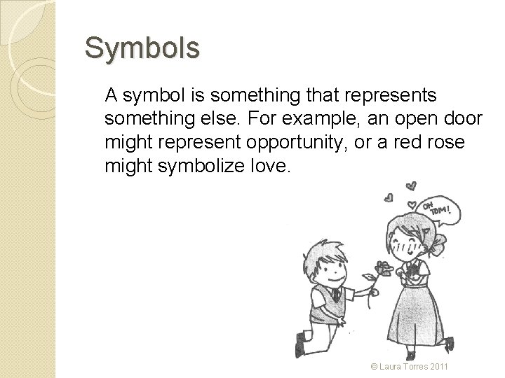 Symbols A symbol is something that represents something else. For example, an open door