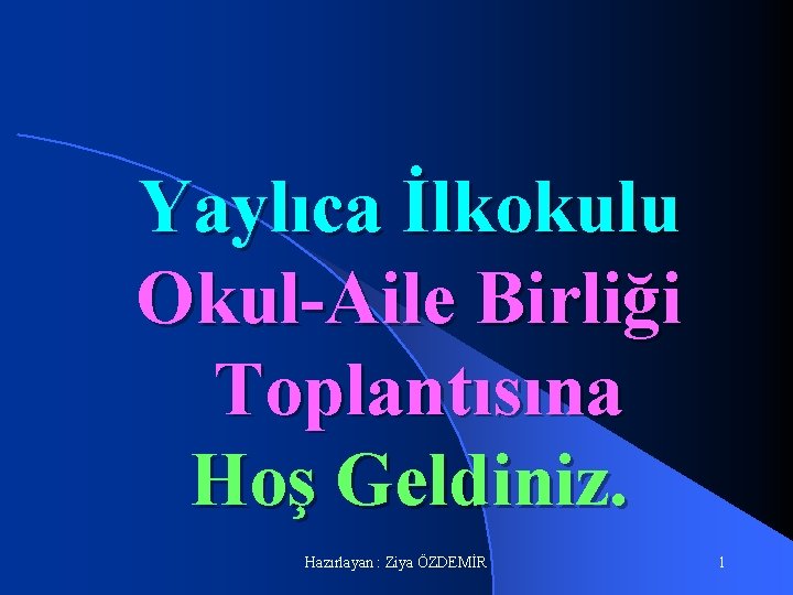 Yaylıca İlkokulu Okul-Aile Birliği Toplantısına Hoş Geldiniz. Hazırlayan : Ziya ÖZDEMİR 1 