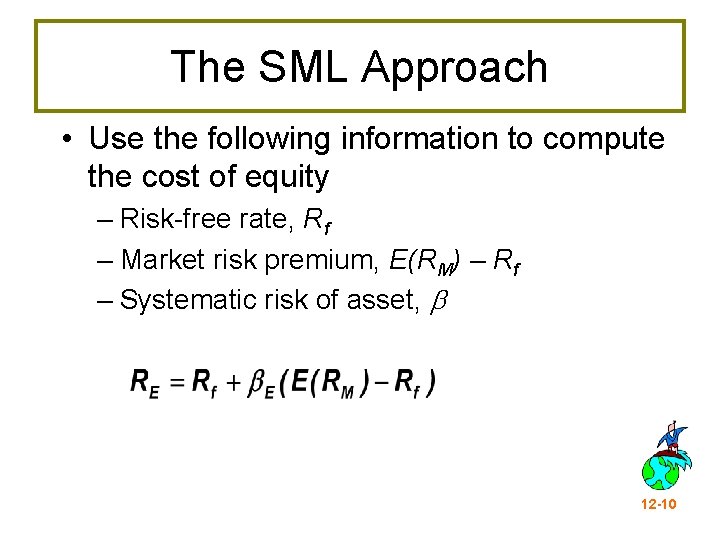 The SML Approach • Use the following information to compute the cost of equity