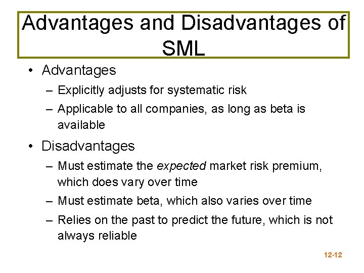 Advantages and Disadvantages of SML • Advantages – Explicitly adjusts for systematic risk –