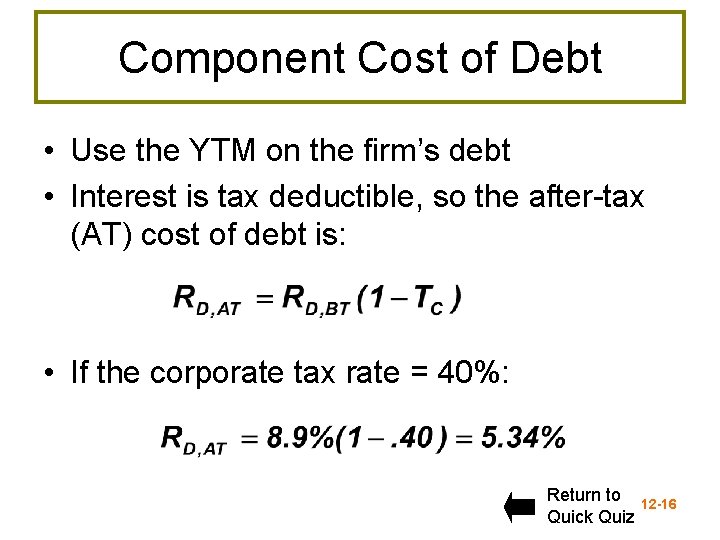 Component Cost of Debt • Use the YTM on the firm’s debt • Interest