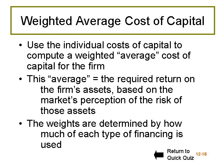 Weighted Average Cost of Capital • Use the individual costs of capital to compute