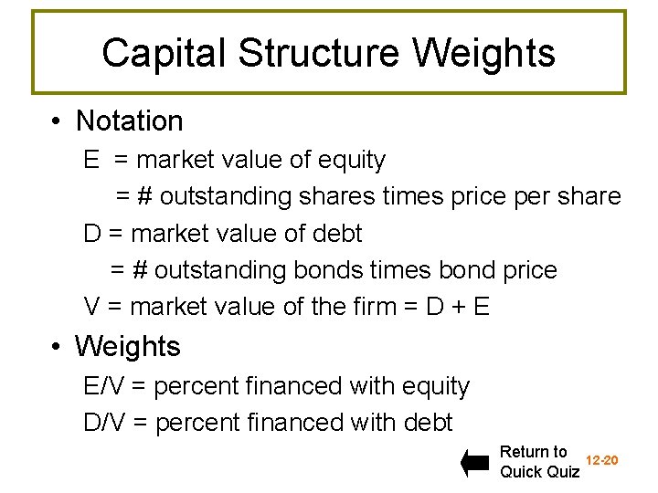 Capital Structure Weights • Notation E = market value of equity = # outstanding