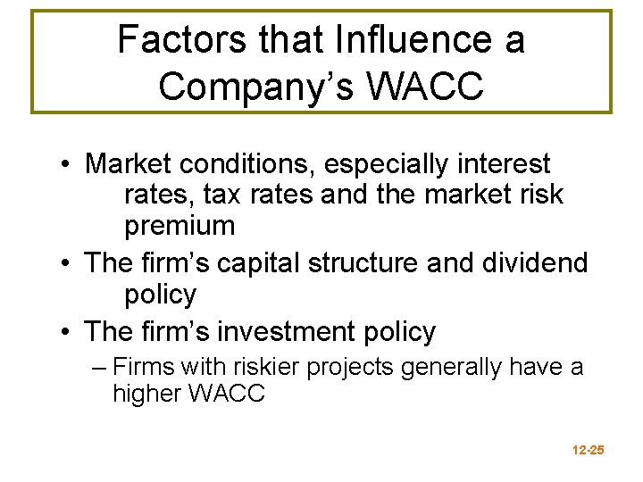 Factors that Influence a Company’s WACC • Market conditions, especially interest rates, tax rates