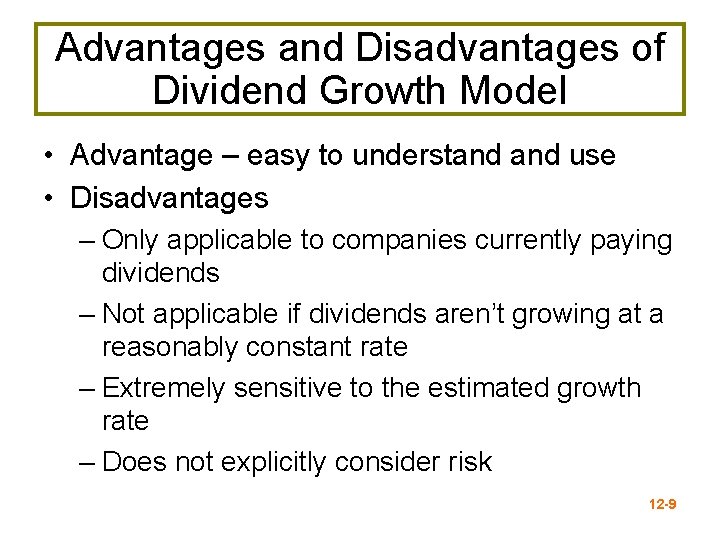 Advantages and Disadvantages of Dividend Growth Model • Advantage – easy to understand use