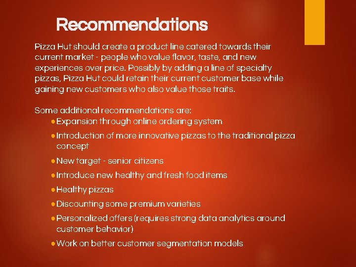 Recommendations Pizza Hut should create a product line catered towards their current market -