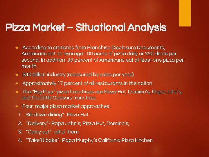 Pizza Market – Situational Analysis ● According to statistics from Franchise Disclosure Documents, Americans