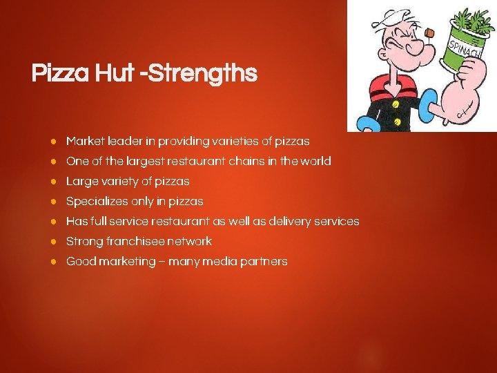 Pizza Hut -Strengths ● Market leader in providing varieties of pizzas ● One of