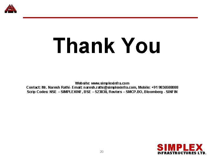 Thank You Website: www. simplexinfra. com Contact: Mr. Naresh Rathi- Email: naresh. rathi@simplexinfra. com,