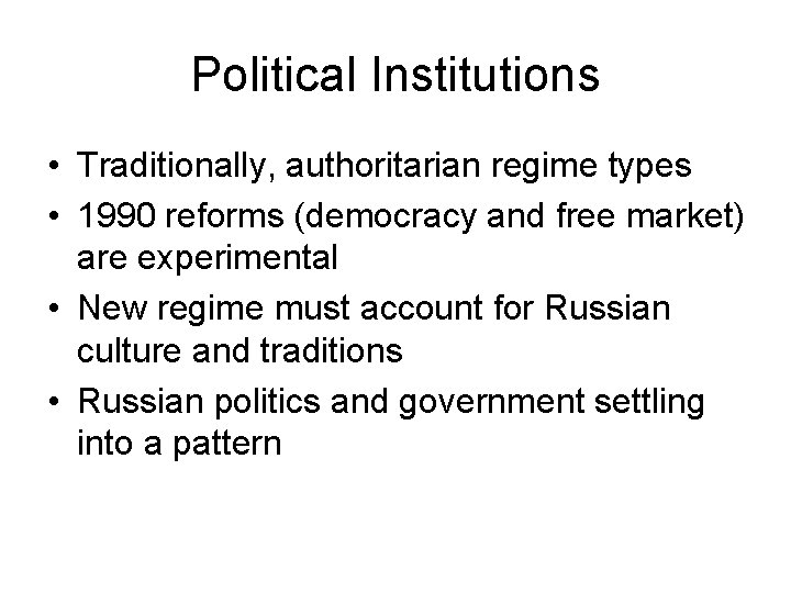 Political Institutions • Traditionally, authoritarian regime types • 1990 reforms (democracy and free market)