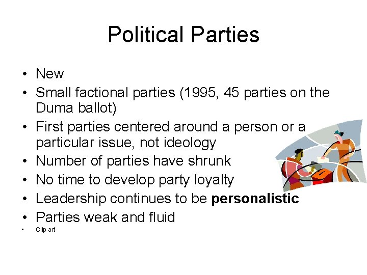 Political Parties • New • Small factional parties (1995, 45 parties on the Duma