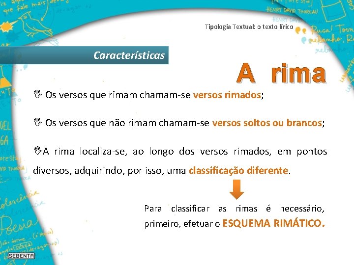 Tipologia Textual: o texto lírico Características A rima I Os versos que rimam chamam-se