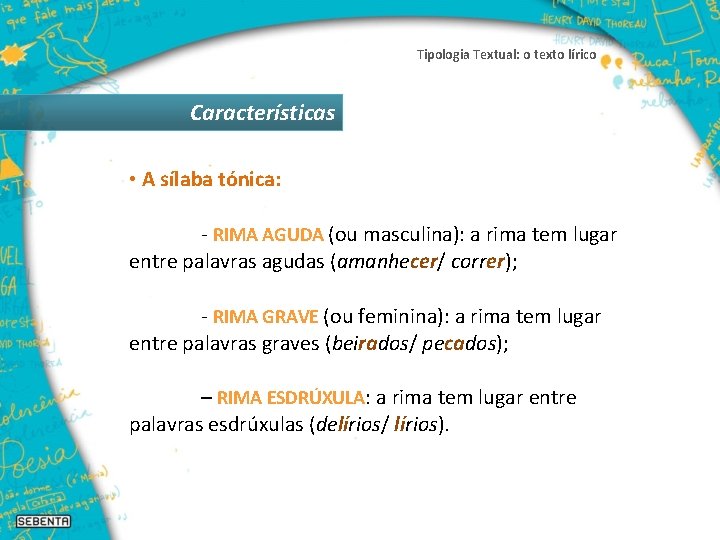 Tipologia Textual: o texto lírico Características • A sílaba tónica: - RIMA AGUDA (ou