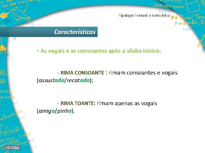 Tipologia Textual: o texto lírico Características • As vogais e as consoantes após a