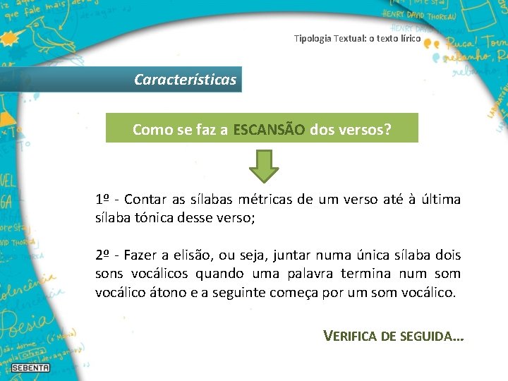 Tipologia Textual: o texto lírico Características Como se faz a ESCANSÃO dos versos? 1º