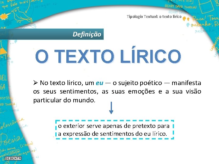 Tipologia Textual: o texto lírico Definição O TEXTO LÍRICO Ø No texto lírico, um