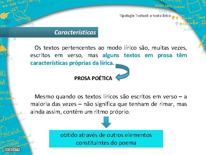 Tipologia Textual: o texto lírico Características Os textos pertencentes ao modo lírico são, muitas