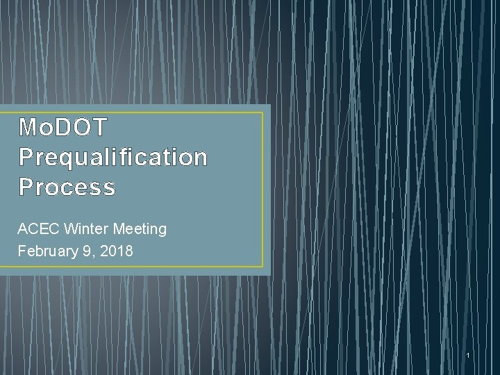 Mo. DOT Prequalification Process ACEC Winter Meeting February 9, 2018 1 