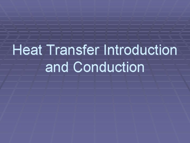 Heat Transfer Introduction and Conduction 