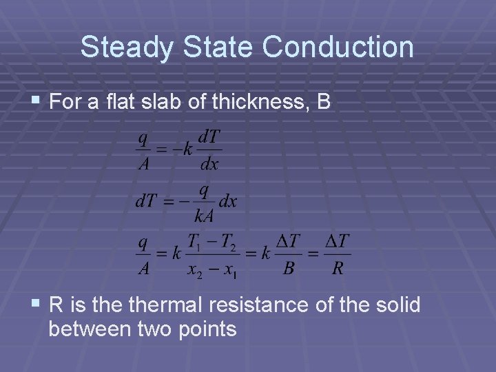 Steady State Conduction § For a flat slab of thickness, B § R is