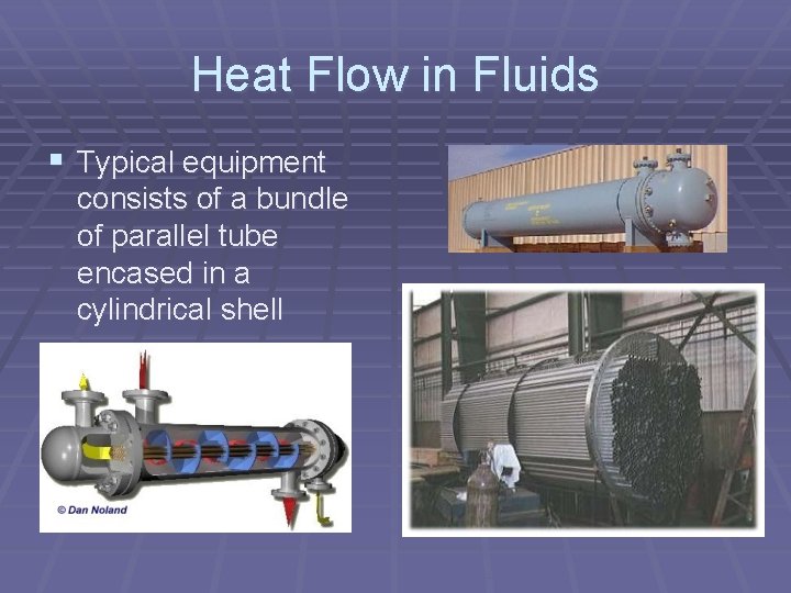 Heat Flow in Fluids § Typical equipment consists of a bundle of parallel tube