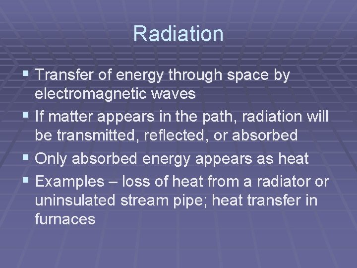 Radiation § Transfer of energy through space by electromagnetic waves § If matter appears