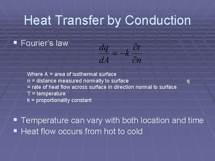 Heat Transfer by Conduction § Fourier’s law Where A = area of isothermal surface