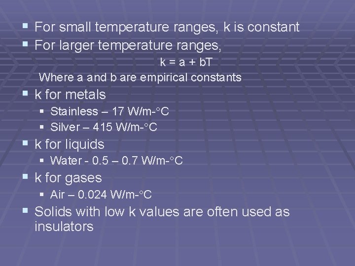 § For small temperature ranges, k is constant § For larger temperature ranges, k