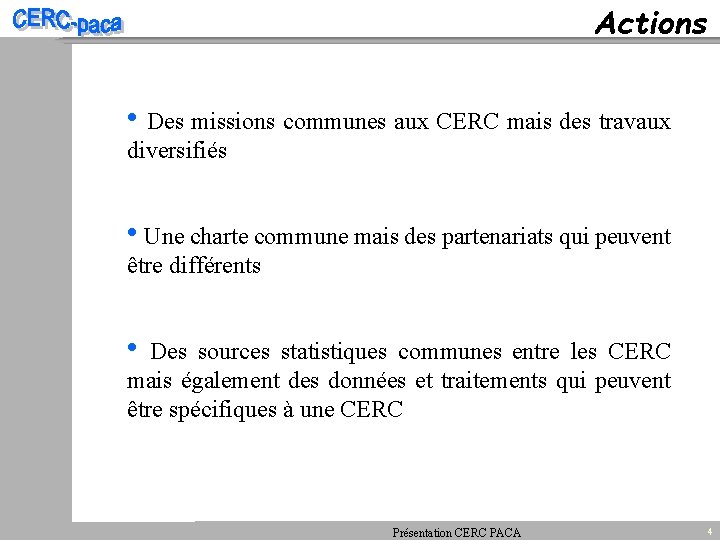 Actions • Des missions communes aux CERC mais des travaux diversifiés • Une charte