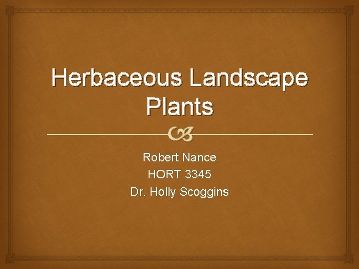 Herbaceous Landscape Plants Robert Nance HORT 3345 Dr. Holly Scoggins 