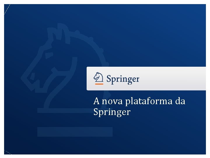 A nova plataforma da Springer 