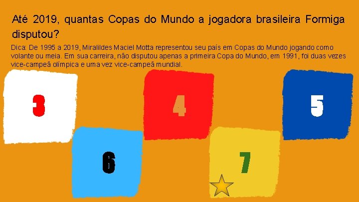 Até 2019, quantas Copas do Mundo a jogadora brasileira Formiga disputou? Dica: De 1995