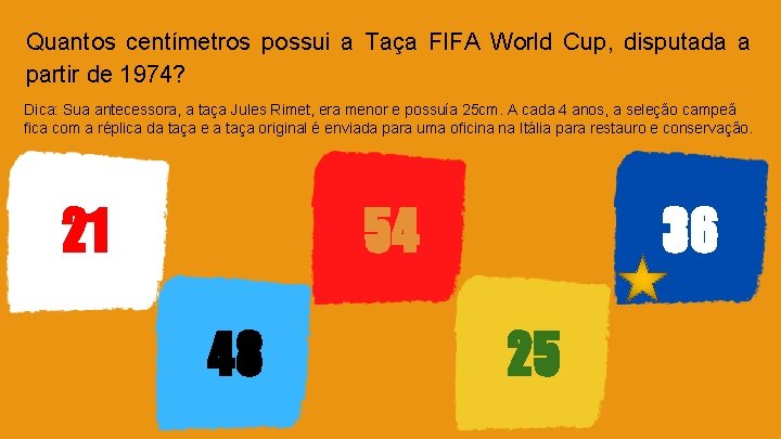 Quantos centímetros possui a Taça FIFA World Cup, disputada a partir de 1974? Dica: