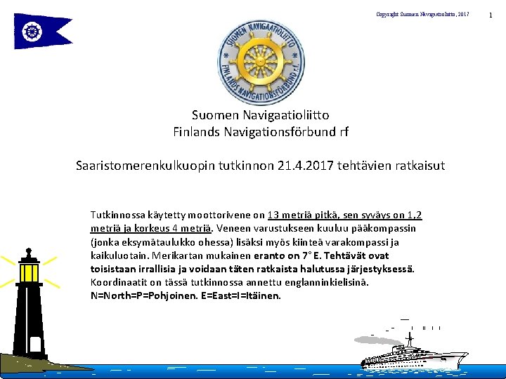 Copyright Suomen Navigaatioliitto, 2017 Suomen Navigaatioliitto Finlands Navigationsförbund rf Saaristomerenkulkuopin tutkinnon 21. 4. 2017