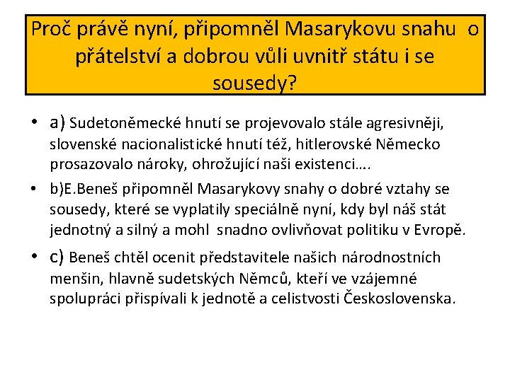 Proč právě nyní, připomněl Masarykovu snahu o přátelství a dobrou vůli uvnitř státu i