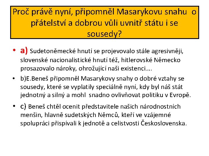 Proč právě nyní, připomněl Masarykovu snahu o přátelství a dobrou vůli uvnitř státu i