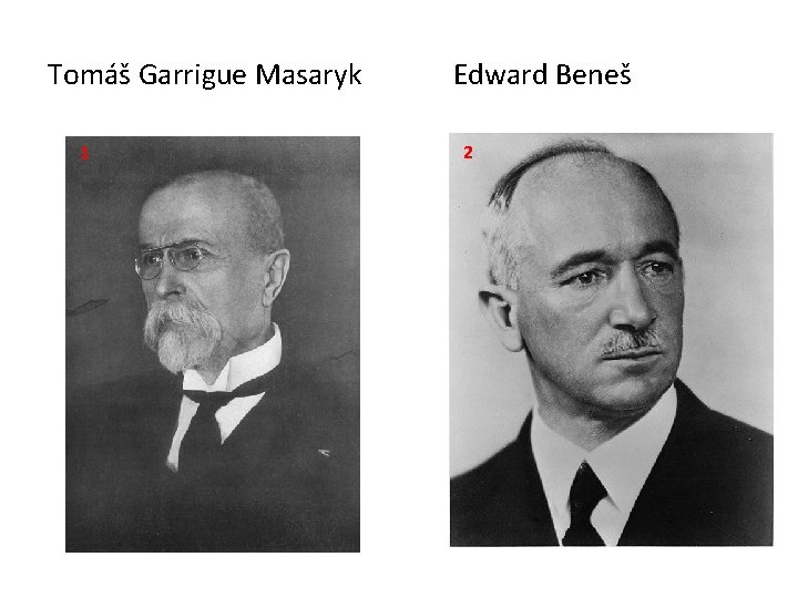 Tomáš Garrigue Masaryk 1 Edward Beneš 2 