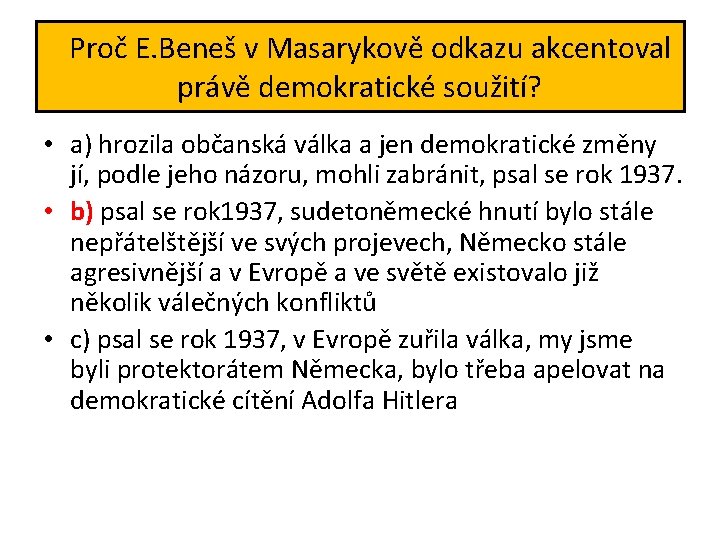 Proč E. Beneš v Masarykově odkazu akcentoval právě demokratické soužití? • a) hrozila občanská