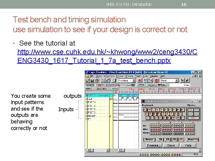 VHDL 0 (v. 7 A) : Introduction 16 Test bench and timing simulation use