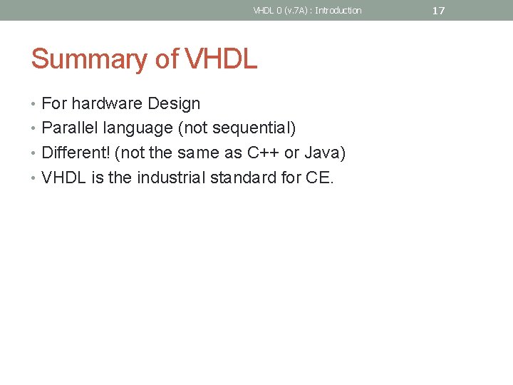 VHDL 0 (v. 7 A) : Introduction Summary of VHDL • For hardware Design