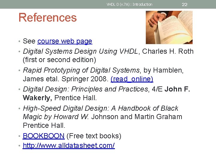 VHDL 0 (v. 7 A) : Introduction 22 References • See course web page