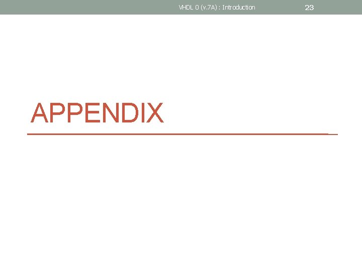 VHDL 0 (v. 7 A) : Introduction APPENDIX 23 