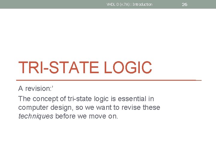 VHDL 0 (v. 7 A) : Introduction TRI-STATE LOGIC A revision: ’ The concept