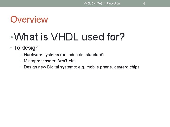 VHDL 0 (v. 7 A) : Introduction Overview • What is VHDL used for?