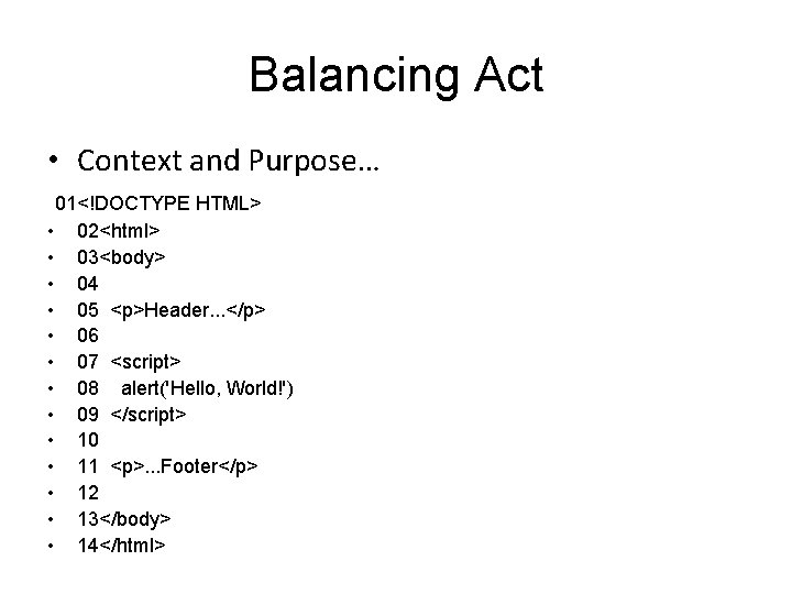 Balancing Act • Context and Purpose… 01<!DOCTYPE HTML> • 02<html> • 03<body> • 04