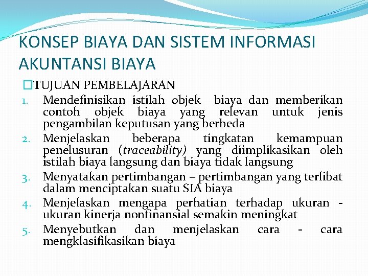 KONSEP BIAYA DAN SISTEM INFORMASI AKUNTANSI BIAYA �TUJUAN PEMBELAJARAN 1. Mendefinisikan istilah objek biaya